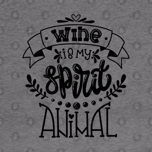 Wine Is My Spirit Animal by Mako Design 